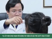 Clip Eva - Tự lấy kim chọc mụn rồi dùng tay nặn cô gái trẻ suýt hoại tử mặt