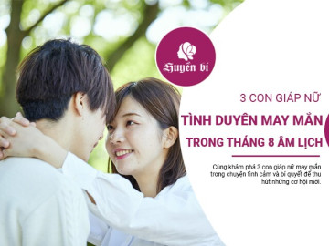Tháng 8 rực rỡ: 3 nàng hút tình nhất sẽ tìm thấy hạnh phúc