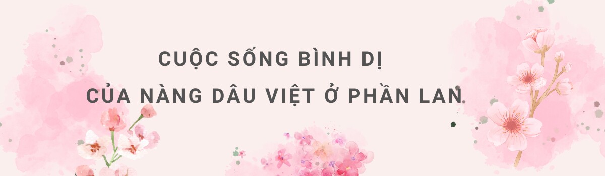 Bị chê “lấy chồng Tây mà khổ quá”, cô gái Việt chia sẻ cuộc sống ở Phần Lan khiến nhiều người kinh ngạc - 6