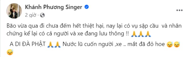 Ca sĩ Khánh Phương xót xa khi tiếp tục nghe tin buồn sau siêu bão Yagi. Anh viết: Bão vừa qua đi chưa đếm hết thiệt hại, nay lại có vụ sập cầu và nhân chứng kể lại có cả người và xe đang lưu thông. Nước lũ cuốn người, xe... mắt đã đỏ hoe.