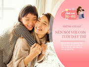 Nuôi con IQ EQ - Trẻ tuổi dậy thì nhạy cảm, mẹ nói thêm 5 câu tiếp thêm sức mạnh để con thay đổi tương lai