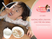 Nuôi con IQ EQ - 5 thói quen ăn sáng bố mẹ Việt đang làm hàng ngày, khiến con kém thông minh