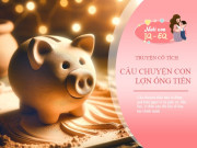 Nuôi con IQ EQ - Truyện cổ tích: Con lợn ống tiền