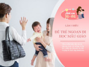 Nuôi con IQ EQ - Làm được 3 điều sớm, trẻ thích đến lớp mẫu giáo, không quấy khóc đòi bố mẹ
