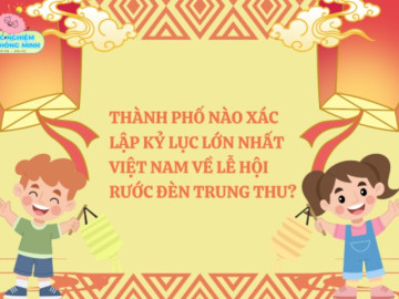 Thành phố nào xác lập kỷ lục lớn nhất Việt Nam về Lễ hội Rước đèn Trung thu?