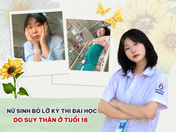 Sức khỏe - Nữ sinh bỏ lỡ kỳ thi ĐH vì suy thận tuổi 18: "Hạnh phúc không phải chạm tới ước mơ, mà được sống để tiếp tục mơ về nó"