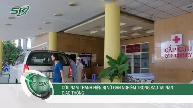 Cứu nam thanh niên bị vỡ gan nghiêm trọng sau tai nạn giao thông