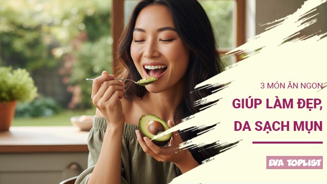 Đẹp da, sạch mụn, tự tin tỏa sáng với 3 món ngon bất bại