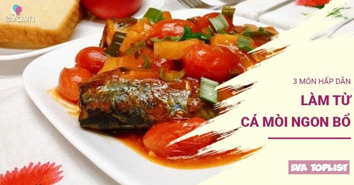 Bí Quyết Nấu 3 Món Cá Mòi Ngon Chuẩn Vị, Bổ Dưỡng Tận Hưởng Sức Khỏe