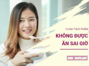 Clip Eva - 3 loại thực phẩm tưởng lành nhưng 'phá sức khỏe' nếu ăn sai giờ