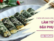 Clip Eva - Món ngon từ đậu phụ: 3 cách chế biến hấp dẫn giúp bữa cơm thêm phần đậm đà và bổ dưỡng