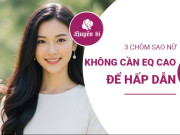 Clip Eva - "Vũ khí" bí mật: 3 chòm sao nữ không cần EQ cao, vẫn có sức hấp dẫn "chết người" khiến các chàng trai bám dính không rời