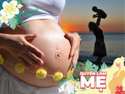 Bà bầu - Khi người phụ nữ chọn làm mẹ mà không cần phải kèm theo một chiếc nhẫn cưới