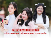 Tin tức - Soi profile “con nhà người ta” của 3 nữ sinh Thủ khoa khối A00: Sở hữu IELTS 8.0, có người được trường chuyên tuyển thẳng