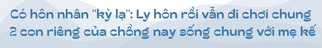 Sao nữ sẵn sàng làm mẹ kế khi cưới bố đơn thân vẫn đổ vỡ, nay lập di chúc, một mình chăm amp;#34;bầy conamp;#34; - 5
