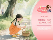 Nuôi con IQ EQ - Bố mẹ yêu thương con sẽ ''buông tay' 5 điều đúng lúc, để dạy con xuất sắc