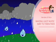 Nuôi con IQ EQ - Truyện cổ tích: Những giọt nước mắt từ trên trời