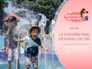 Nuôi con IQ EQ - Vì sao thời gian vàng mẹ có thể "reset" lại hệ miễn dịch cho con là hè này?