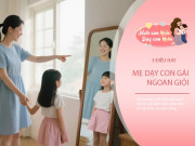Nuôi con IQ EQ - Người mẹ tốt sớm biết dạy con gái 4 điều, trẻ ngày càng tài giỏi, biết tự mình phấn đấu vươn lên