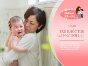 Nuôi con IQ EQ - Không hề mê tín: Trẻ sơ sinh khóc khi gặp người lạ ẩn chứa 2 lý do, me nên biết để chăm con nhàn hơn