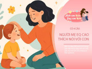 Nuôi con IQ EQ - Mẹ EQ cao thay đổi cách nói chuyện, lồng ghép 4 câu này sẽ truyền đi sự tự tin, tương lai con rộng mở