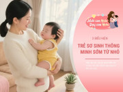 Nuôi con IQ EQ - Em bé phát triển trí não nhanh, thông minh hơn người sẽ gửi đến mẹ 3 tín hiệu khác biệt này