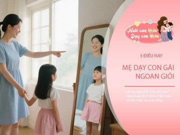 Người mẹ tốt sớm biết dạy con gái 4 điều, trẻ ngày càng tài giỏi, biết tự mình phấn đấu vươn lên