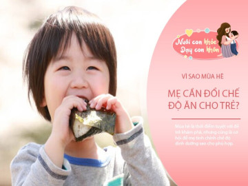 Nghỉ hè con đổi lịch sinh hoạt, mẹ đổi gì trong bữa ăn để bé khỏe mạnh, phát triển vẫn đúng chuẩn