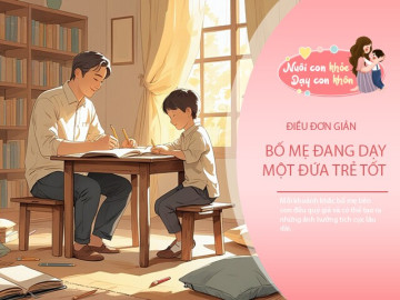 Bố mẹ biết mình đang nuôi dạy đứa trẻ giỏi giang hay kém tài qua 6 điều này