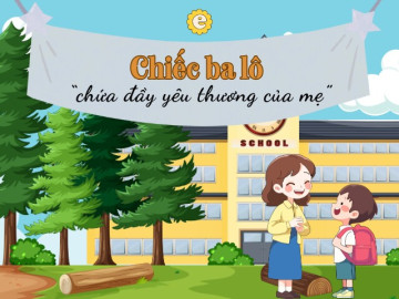 Chiếc ba lô mẹ chuẩn bị cho con: Không chỉ có sách vở mà còn chứa đầy yêu thương