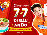 Đi đâu ăn đó, bỏ túi bản đồ món ngon cùng deal đỉnh từ ShopeeFood 7/7