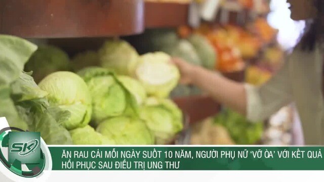 Ăn rau cải mỗi ngày suốt 10 năm, người phụ nữ 'vỡ òa' với kết quả hồi phục sau điều trị ung thư