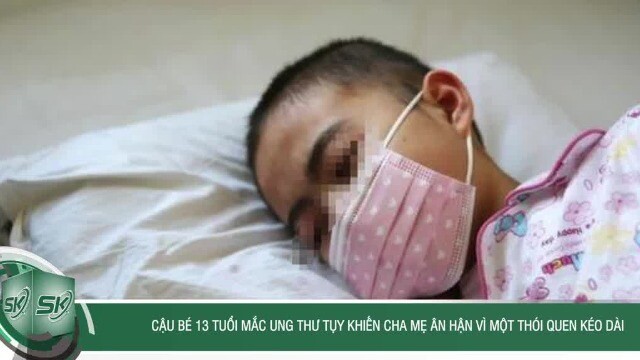 Cậu bé 13 tuổi mắc ung thư tụy, cha mẹ ân hận vì một thói quen kéo dài