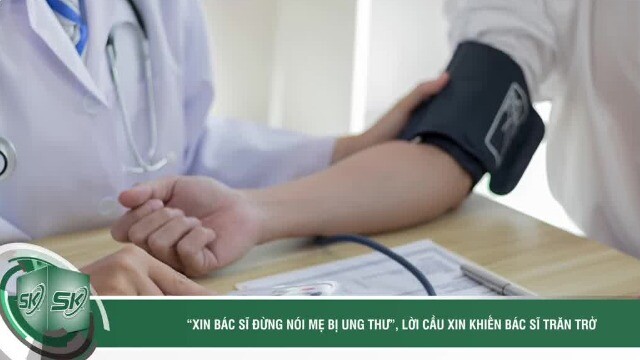 'Xin đừng nói mẹ bị ung thư', lời cầu xin khiến bác sĩ trăn trở