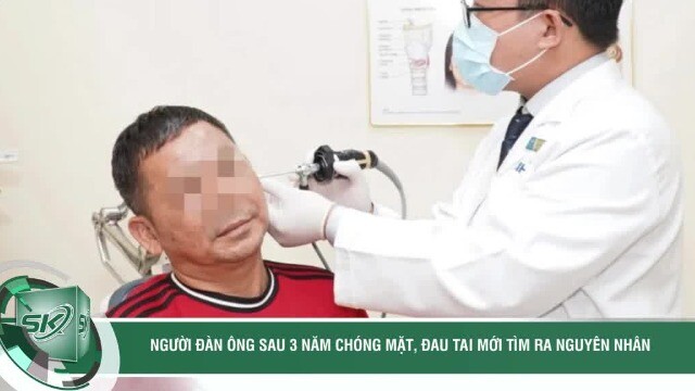 Người đàn ông sau 3 năm chóng mặt, đau tai mới tìm ra nguyên nhân