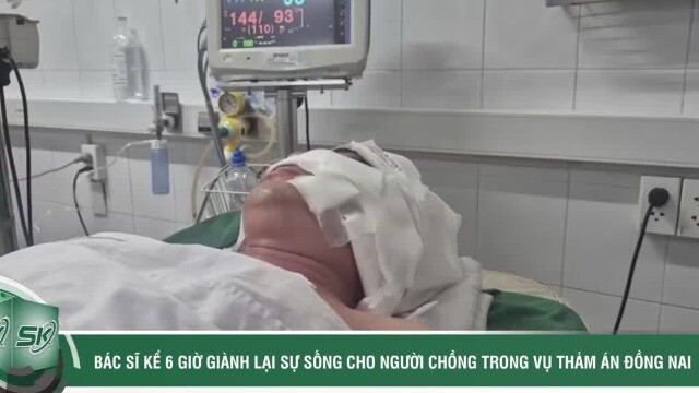 Bác sĩ kể 6 giờ giành lại sự sống cho người chồng trong vụ án ở Đồng Nai