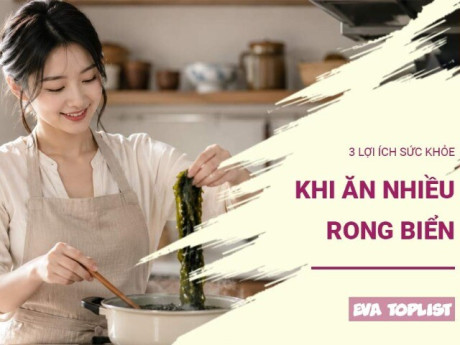 Ăn rong biển đều đặn: 3 thay đổi tích cực của cơ thể mà nhiều người chưa biết