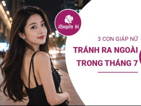 Tháng 7 âm lịch: 3 con giáp nữ nên “đi sớm, về sớm”, hạn chế đi linh tinh ban đêm