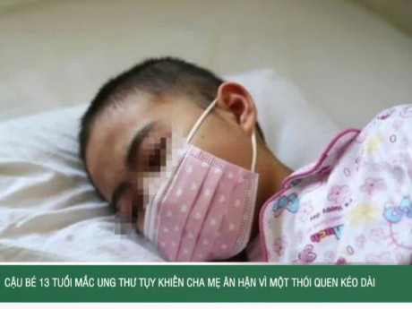 Cậu bé 13 tuổi mắc ung thư tụy, cha mẹ ân hận vì một thói quen kéo dài