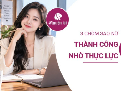 3 chòm sao không cần dựa vào may mắn, tự mình gây dựng thành công bằng thực lực
