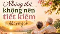 Có 4 điều càng về già càng không nên tiết kiệm, nhất là điều đầu tiên