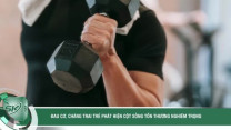 Tưởng đau cơ do tập thể thao, chàng trai trẻ phát hiện cột sống tổn thương nghiêm trọng