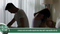 Stress kéo dài khiến người đàn ông mất ham muốn với vợ