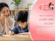 Nuôi con IQ EQ - Sự thật về "tin đồn" trẻ có 2 xoáy tóc là biểu hiện của IQ cao