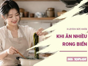 Ăn rong biển đều đặn: 3 thay đổi tích cực của cơ thể mà nhiều người chưa biết