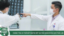 Chàng trai 24 tuổi bất ngờ bị đột quỵ khi đang đi du lịch Thái Lan