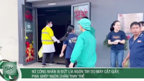 Nữ công nhân bị đứt lìa ngón tay do máy cắt giấy, phải ghép ngón chân thay thế