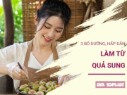 Bếp Eva - 3 món ăn từ quả sung vừa ngon vừa bổ, đổi vị cho mâm cơm gia đình