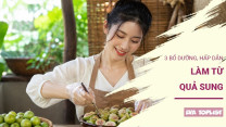 3 món ăn từ quả sung vừa ngon vừa bổ, đổi vị cho mâm cơm gia đình