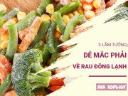 Bếp Eva - 3 lầm tưởng về rau củ đông lạnh, nhiều người vẫn tin là sự thật